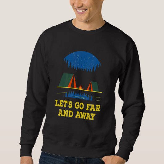 Let's Go Far and Away Camping Hiking Camper Hiker Sweatshirt (Vorderseite)