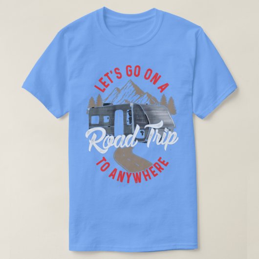 Lets Go On A Road Trip To Nowhere T-Shirt (Design vorne)