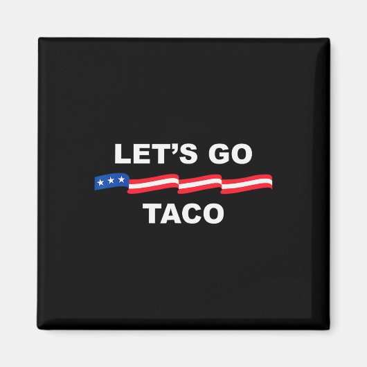 Let's Go Taco Funny Trump Always Chickens Out &#  Magnet (Vorne)