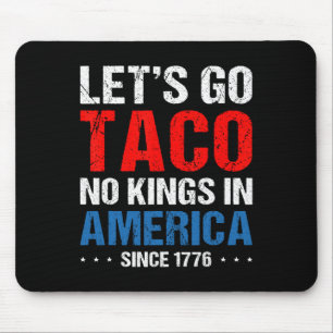 Let's Go Taco Keine Könige In Amerika Seit 1776 4. Mousepad