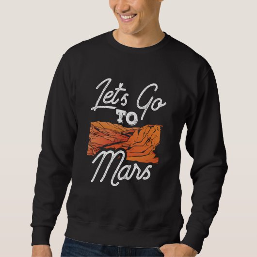 Let's Go To Mars Sayings Planet Space Explorer Sweatshirt (Vorderseite)
