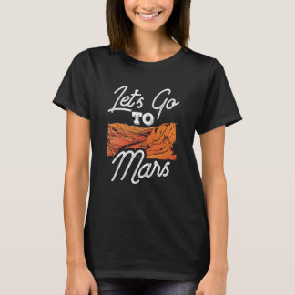 Let's Go To Mars Sayings Planet Space Explorer T-Shirt