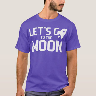Let's go to the moon Moons Landing Space Eplore  T-Shirt