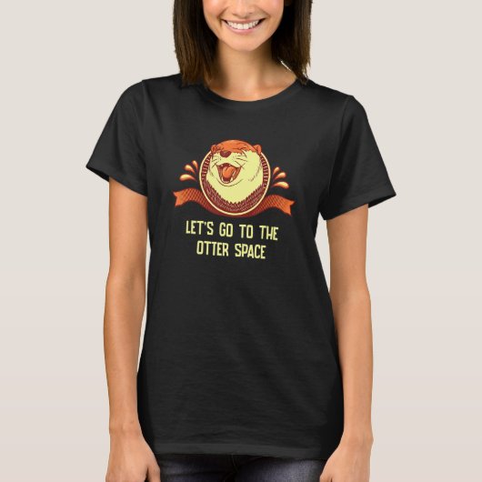 Let's Go To The Otter Space Otter Space Theme 1 T-Shirt (Vorderseite)