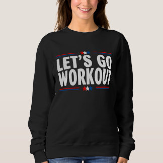Let's go Workout US Flag   For Gymers Fitness Sweatshirt