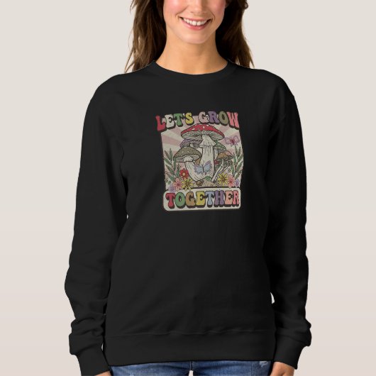 Let's grow together mushroom hippie vintage retro sweatshirt (Vorderseite)