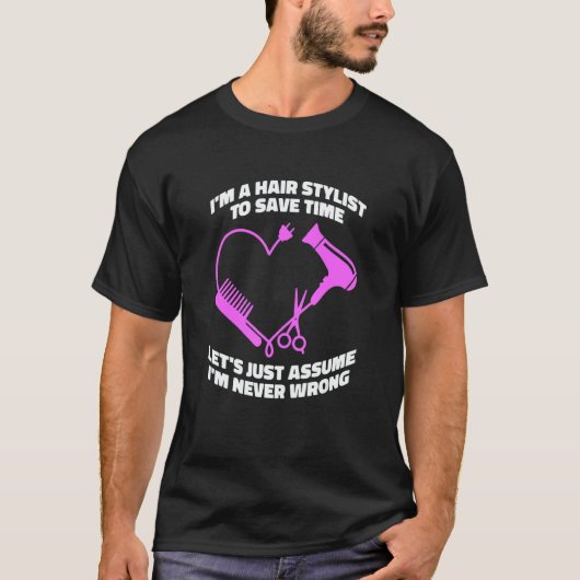 Let's Just Assume I'm Never Wrong Hair Salon Hai T-Shirt (Vorderseite)