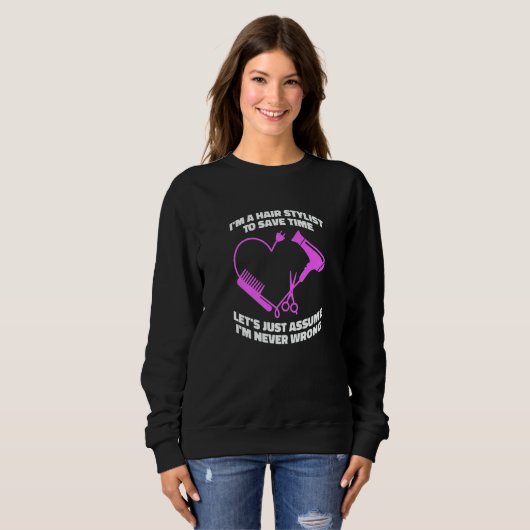 Let's Just Assume I'm Never Wrong Hair Salon Hair Sweatshirt (Vorne ganz)