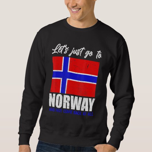 Lets Just Go To Norway And Not Come Back At All No Sweatshirt (Vorderseite)