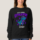Lets Make Epilepsy Extinct Rex Dinosaur Sweatshirt (Vorderseite)