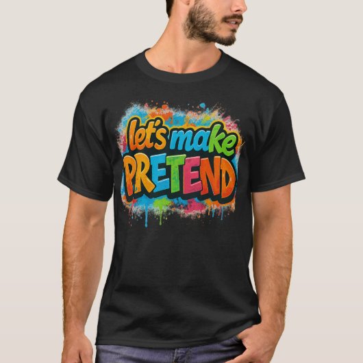 Let's Make Pretend  T-Shirt (Vorderseite)