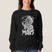 Let's Move To Mars Sayings Planet Space Explorer Sweatshirt (Vorderseite)