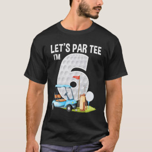 Let's Par I m 6 6. Geburtstagsparty Golf Geburtsta T-Shirt