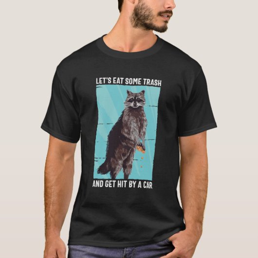 Lets Some Trash and Get Hit by a Car Raccoon T-Shirt (Vorderseite)