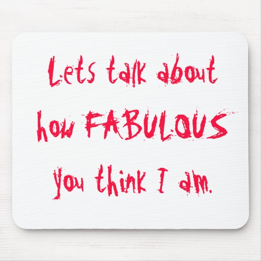 Lets sprechen, über wie FABELHAFT Sie I Am. denken Mousepad (Vorne)