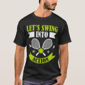 Lets Swing Into Action Racket Sports Athlete frien T-Shirt (Vorderseite)