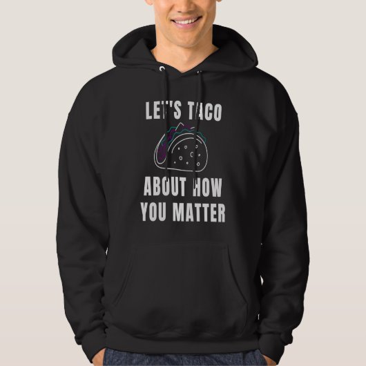 Let's Taco About How You Matter Suicide Awareness Hoodie (Vorderseite)