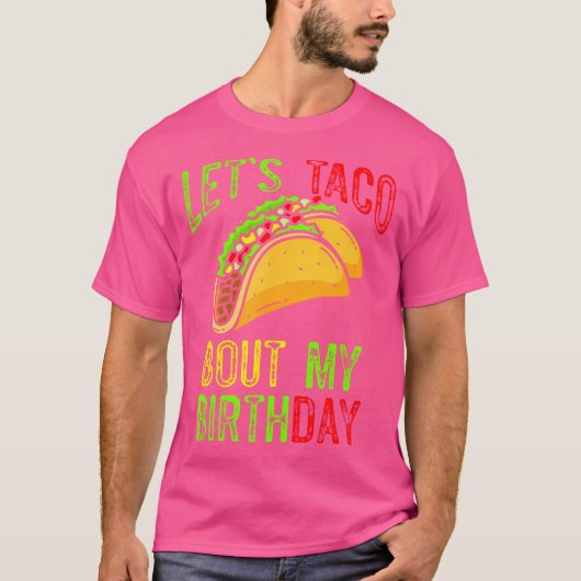 Let'S Taco About My Birthday Taco Birthday Taco Lo T-Shirt (Vorderseite)