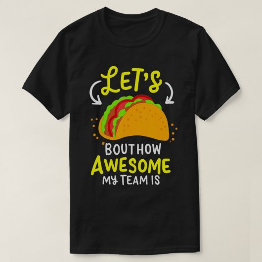 Lets Taco Bout How Awesome My Team Is Business Own T-Shirt (Design vorne)