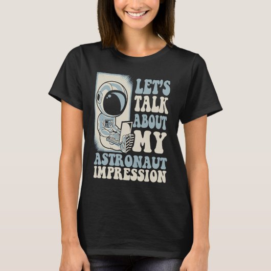 Let's Talk About My Astronaut Impression Cosmonaut T-Shirt (Vorderseite)