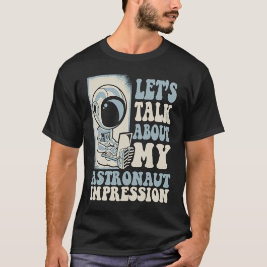 Let's Talk About My Astronaut Impression Cosmonaut T-Shirt (Vorderseite)