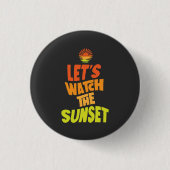 Lets watch the sunset button (Vorderseite)