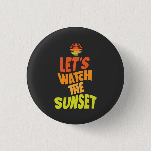 Lets watch the sunset button (Vorderseite)