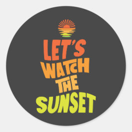 Lets watch the sunset runder aufkleber