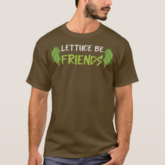 Lettuce Be Friends Funny Vegan Vegetarian Green Fo T-Shirt