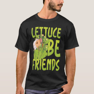 Lettuce be friends T-Shirt