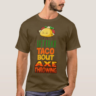 Lettuce Taco Bout Ax Throwing Classic TShirt