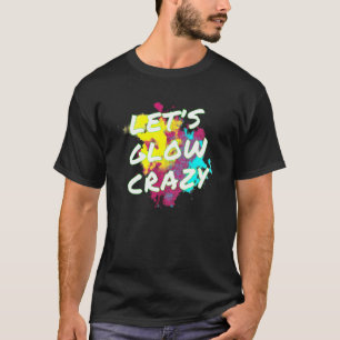 Letu2019s Glow Crazy Glow Party 80er Retro Kostüm T-Shirt