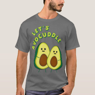 Letx27s Avocuddle Funny Avocado Pun 2 T-Shirt