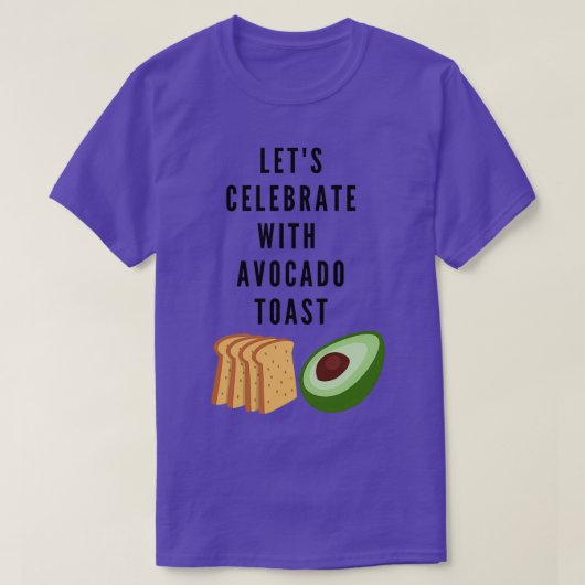 Letx27s Celebrate Avocado Toast T-Shirt (Design vorne)