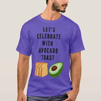 Letx27s Celebrate Avocado Toast T-Shirt