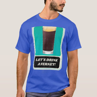 Letx27s Drink a Fernet T-Shirt