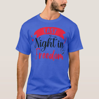 letzte Nacht in Freiheit, Braut zu sein, ich habe T-Shirt