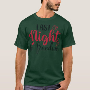 letzte Nacht in Freiheit, Braut zu sein, ich habe T-Shirt