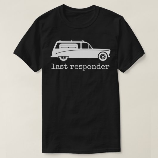 Letzte Responder Funny Mortician Hearse Men Women T-Shirt (Design vorne)