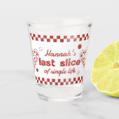 Letzte Slice Single Life Pizza Bach Shot glass Schnapsglas (Vorderseite)