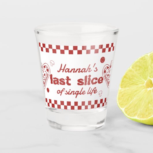 Letzte Slice Single Life Pizza Bach Shot glass Schnapsglas (Vorderseite)