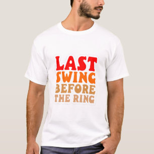 Letzte Swing vor dem Ring T-Shirt