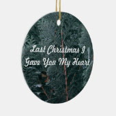 Letzte Weihnachten gab ich dir mein Herz Keramik Ornament (Rechts)