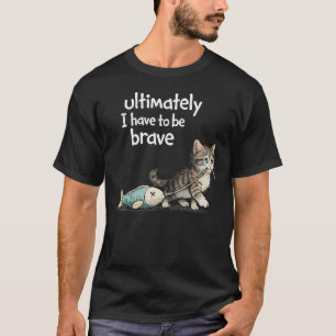 Letztendlich muss ich mutig lustig sein T-Shirt