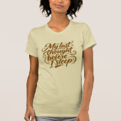 Letzter Gedanke vor dem Schlafengehen Brush Script T-Shirt (Vorderseite)