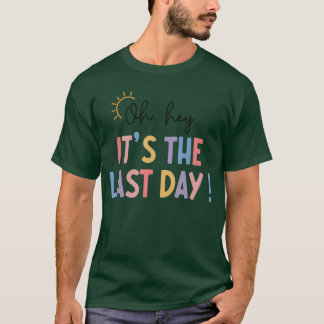 Letzter Schultag Oh Hey Es Ist Der Letzte Tag Lehr T-Shirt