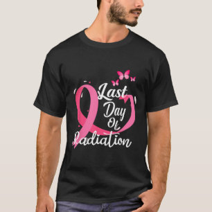 Letzter Tag der Bestrahlung Brustkrebs bekämpft T-Shirt