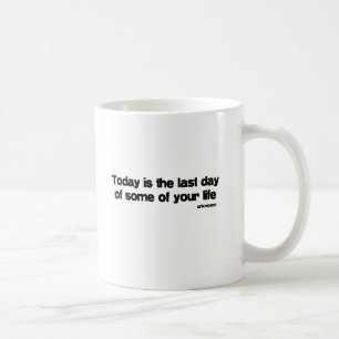 Letzter Tag Ihres Lebenzitats Kaffeetasse