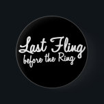 Letztes Fling vor dem Ring in weiß Button<br><div class="desc">Letztes Fling vor dem Ring in weiß</div>