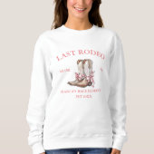 Letztes Rodeo Western Coquette Stiefel Bachelorett Sweatshirt (Vorderseite)
